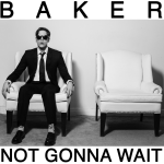 Baker – Not Gonna Wait