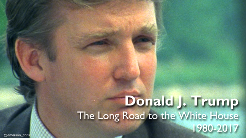 Donald J. Trump – The Long Road to The White House (1980 – 2017)